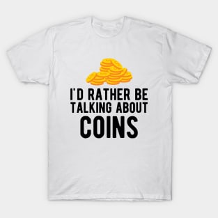 Coin - I'd rather talking about coins T-Shirt